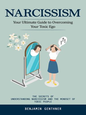 cover image of Narcissism--Your Ultimate Guide to Overcoming Your Toxic Ego (The Secrets of Understanding Narcissism and the Mindset of Toxic People)